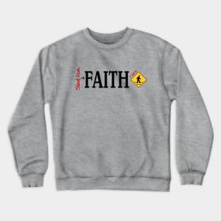 Start here- FAITH then Walk Crewneck Sweatshirt